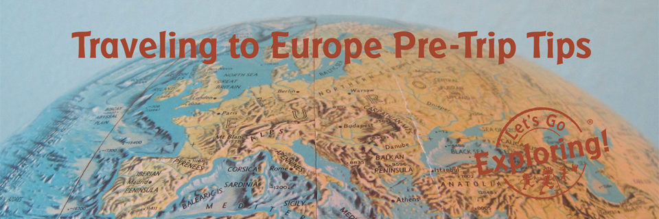 Traveling to Europe Pre-Trip Tips